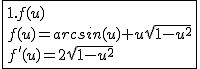 2$\fbox{1.f(u)\\f(u)=arcsin(u)+u\sqrt{1-u^2}\\f'(u)=2\sqrt{1-u^2}}
